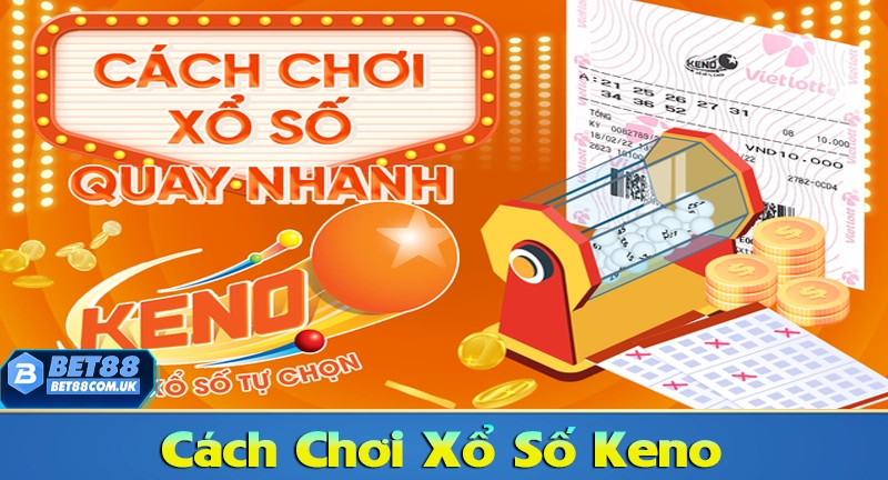 Xổ Số Keno – Cách Chơi Keno Dễ Hiểu, Cơ Hội Trúng Lớn - Bet88 - tx68 Xổ Số Keno – Cách Chơi Keno Dễ Hiểu, Cơ Hội Trúng Lớn - Bet88 - tx68